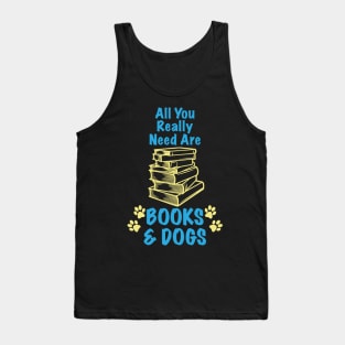 All You Really Need Are Books & Dogs - Dog Lover Dogs Tank Top